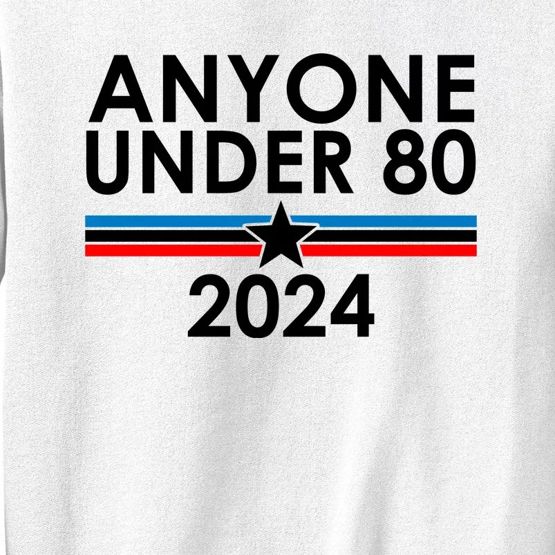 Anyone Under 80 2024 Funny Political Sweatshirt