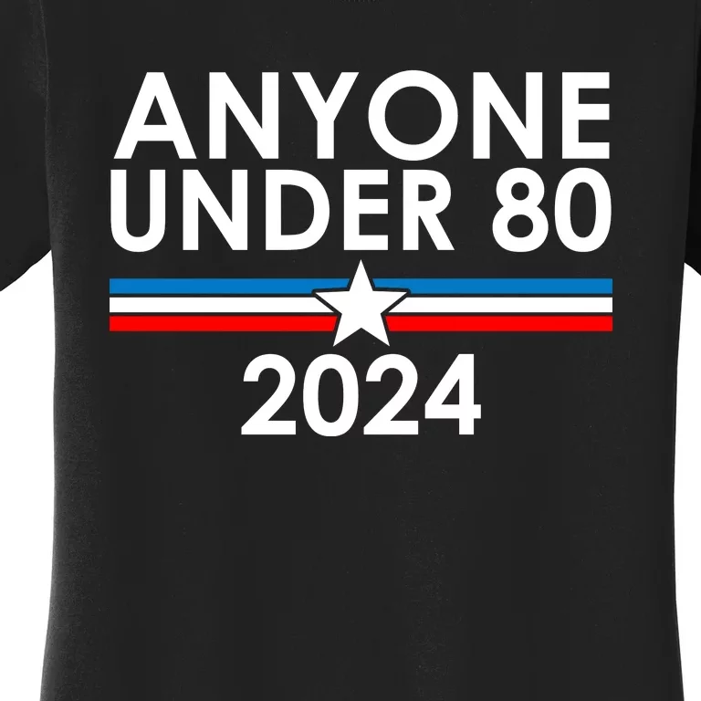 Anyone Under 80 2024 Funny Political Women's T-Shirt