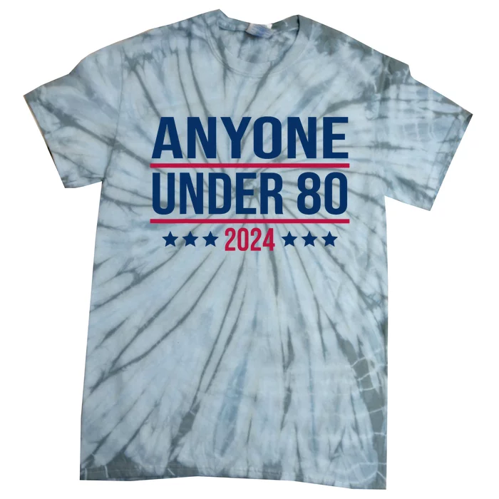 Anyone Under 80 2024 Funny President Election Vote Tie-Dye T-Shirt