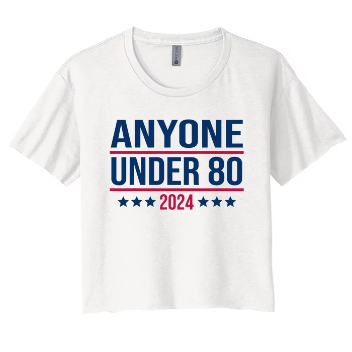 Anyone Under 80 2024 Funny President Election Vote Women's Crop Top Tee