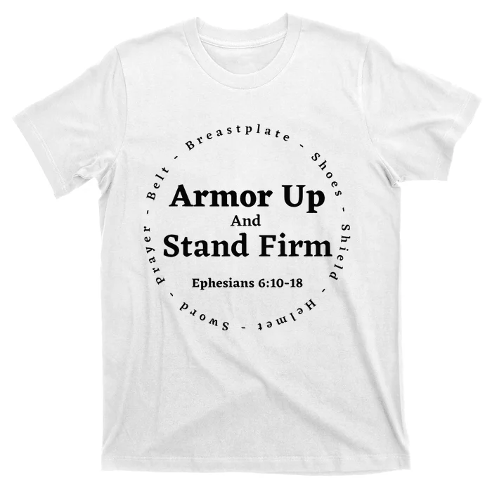 Armor Up Apparel Armor Up Stand Firm Ephesians 61018 T-Shirt