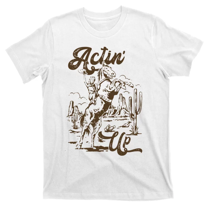 Actin' Up Cow Rodeo Horse Retro Western Country T-Shirt