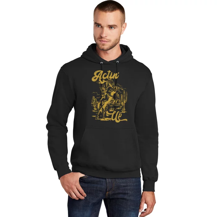 Actin Up Cowgirl Western Wild West Country Girl Hoodie