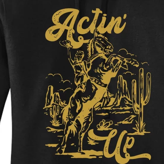 Actin Up Cowgirl Western Wild West Country Girl Women's Pullover Hoodie