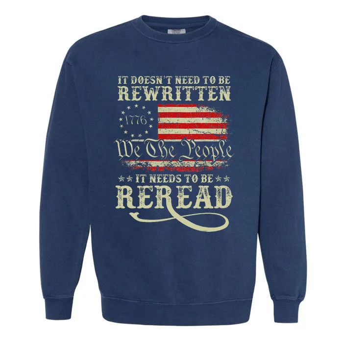 American Us Flag Constitution Of The Usa Needs To Be Reread Garment-Dyed Sweatshirt