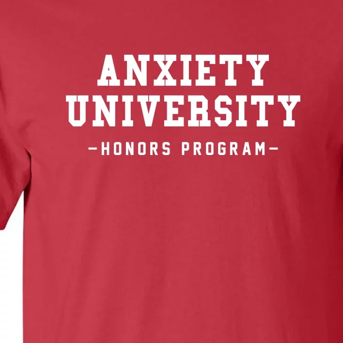 Anxiety University Honors Program Funny Mental Health Gifts Tall T-Shirt