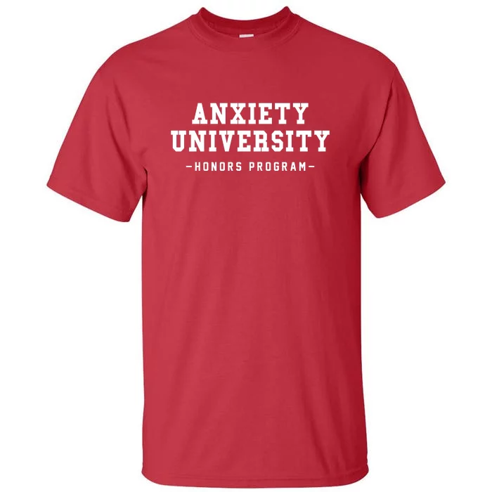 Anxiety University Honors Program Funny Mental Health Gifts Tall T-Shirt