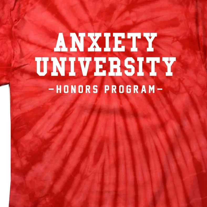 Anxiety University Honors Program Funny Mental Health Gifts Tie-Dye T-Shirt