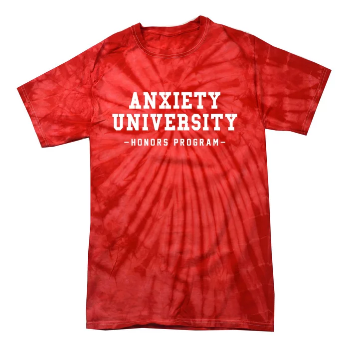 Anxiety University Honors Program Funny Mental Health Gifts Tie-Dye T-Shirt