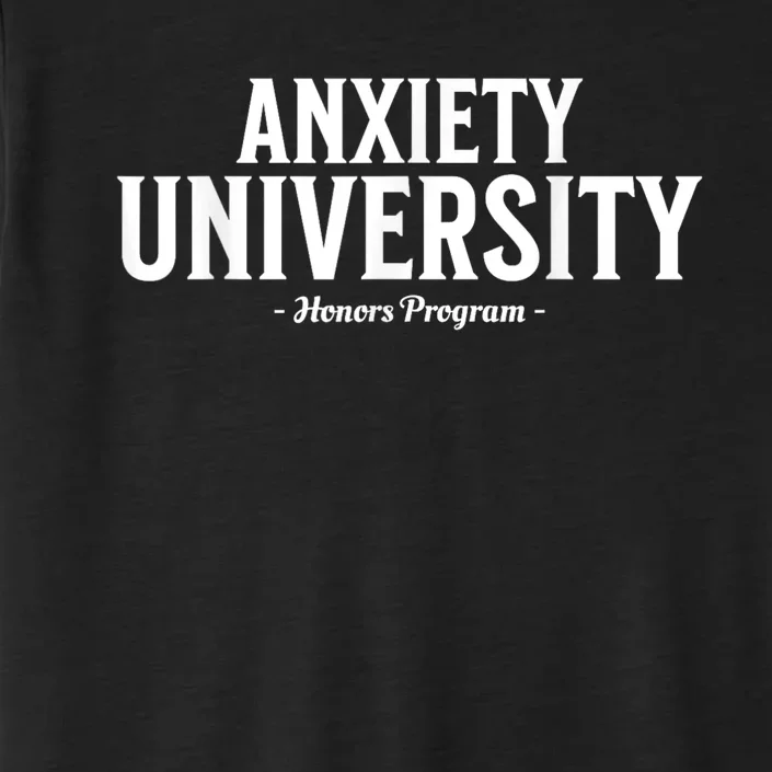 Anxiety University Honors Program Funny Mental Health ChromaSoft Performance T-Shirt