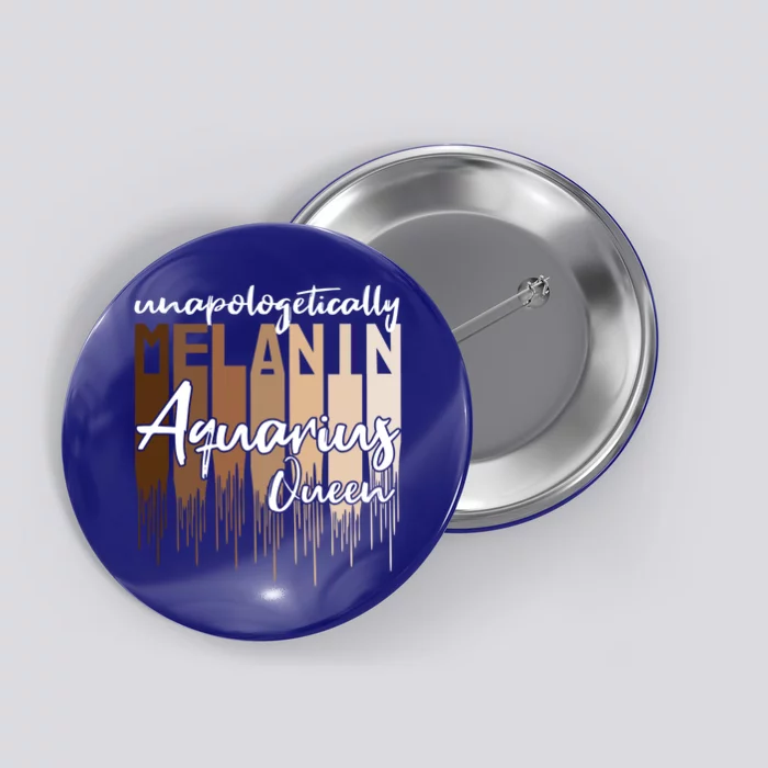 Aquarius Unapologetically Melanin Queen For Black Funny Gift Button