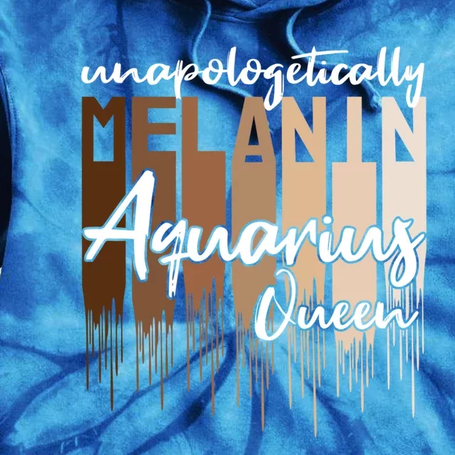 Aquarius Unapologetically Melanin Queen For Black Funny Gift Tie Dye Hoodie