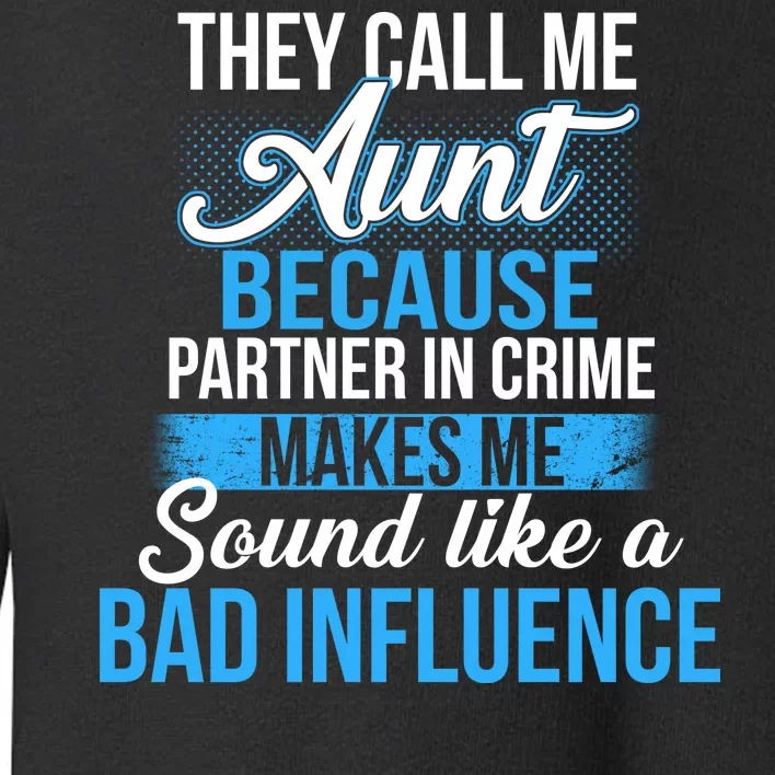 Aunt Partner In Crime Bad Influence Toddler Sweatshirt