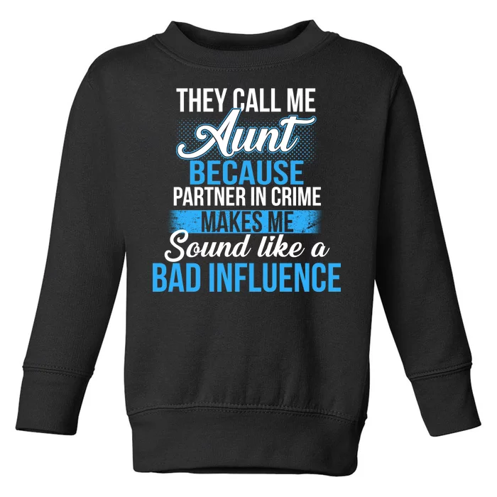 Aunt Partner In Crime Bad Influence Toddler Sweatshirt