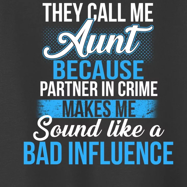 Aunt Partner In Crime Bad Influence Toddler T-Shirt