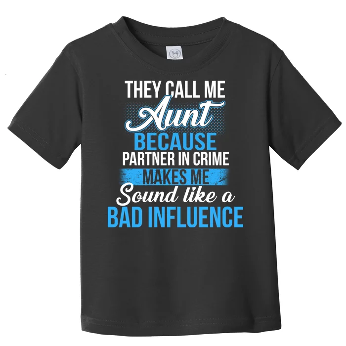 Aunt Partner In Crime Bad Influence Toddler T-Shirt