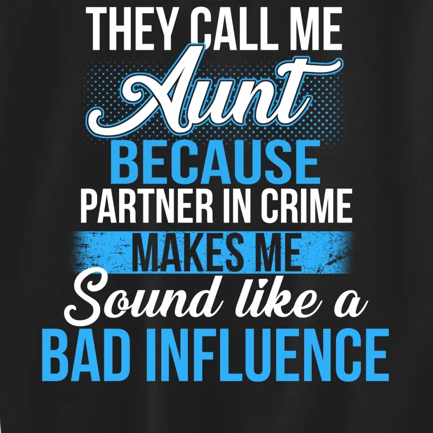 Aunt Partner In Crime Bad Influence Kids Sweatshirt