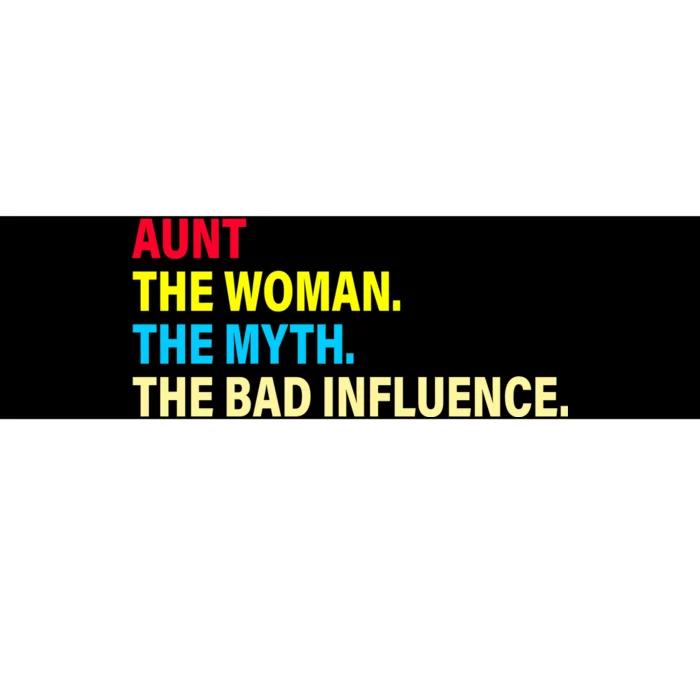 Aunt The Woman The Myth The Bad Influence Bumper Sticker