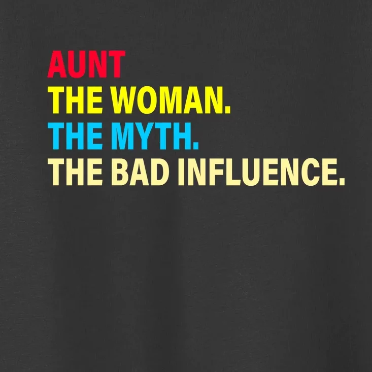 Aunt The Woman The Myth The Bad Influence Toddler T-Shirt