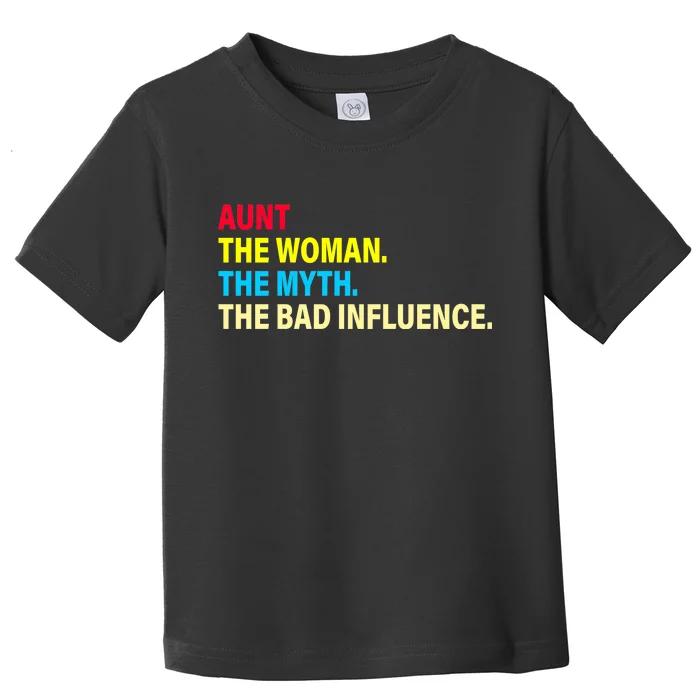 Aunt The Woman The Myth The Bad Influence Toddler T-Shirt