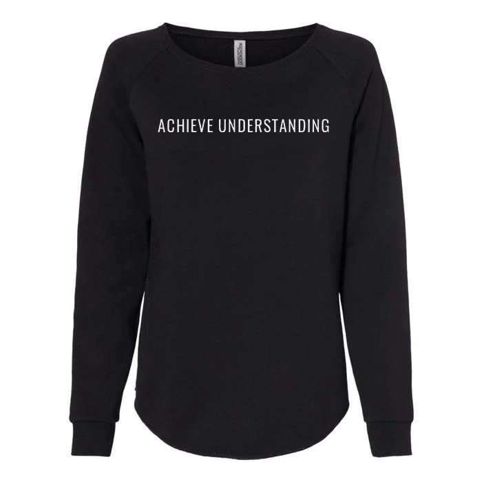 Achieve Understanding Optimistic And Inspirational Message Womens California Wash Sweatshirt