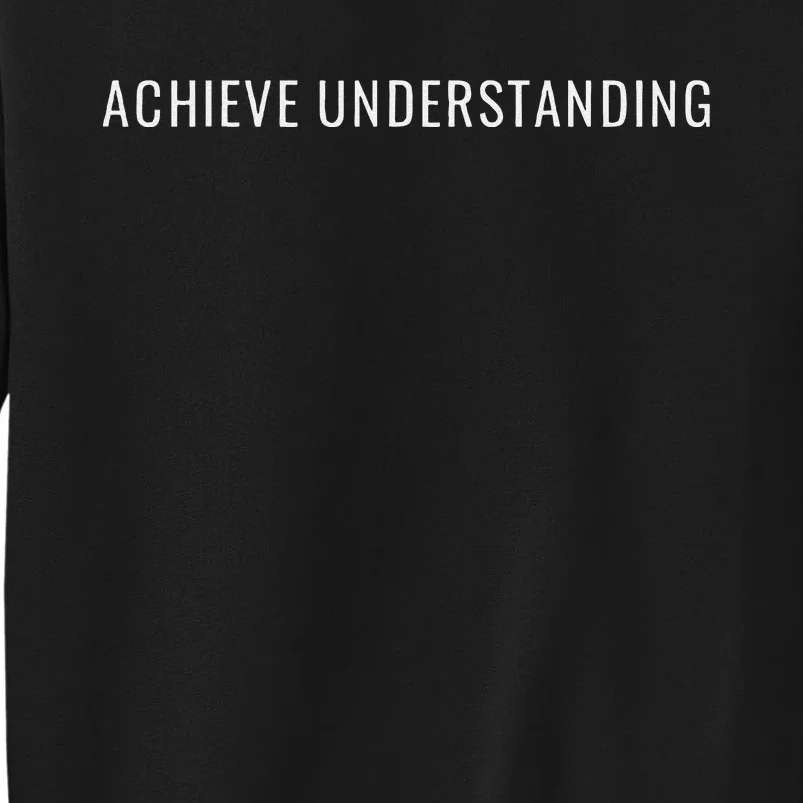 Achieve Understanding Optimistic And Inspirational Message Tall Sweatshirt