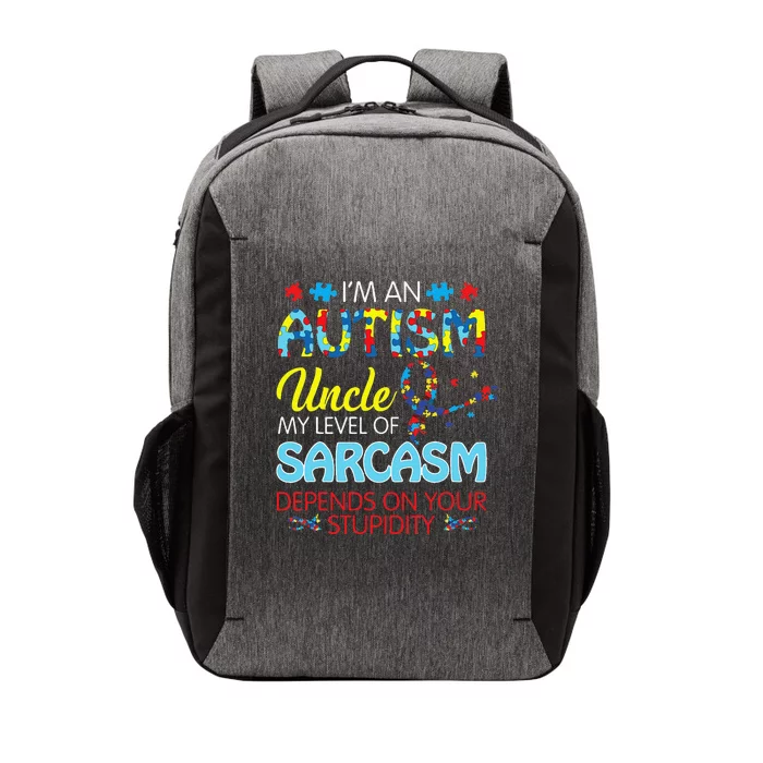 AUTISM Uncle SARCASM LEVEL DEPENDS ON YOUR STUPIDITY Gift Vector Backpack