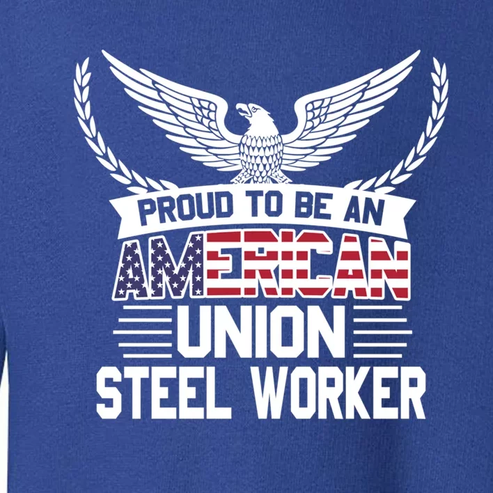 American Union Steel Worker Pride Funny Gift Toddler Sweatshirt