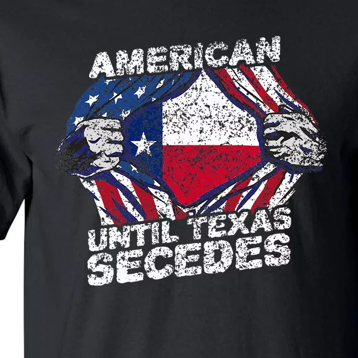 American Until Texas Secedes Sayings Texan Pride State Us Tall T-Shirt