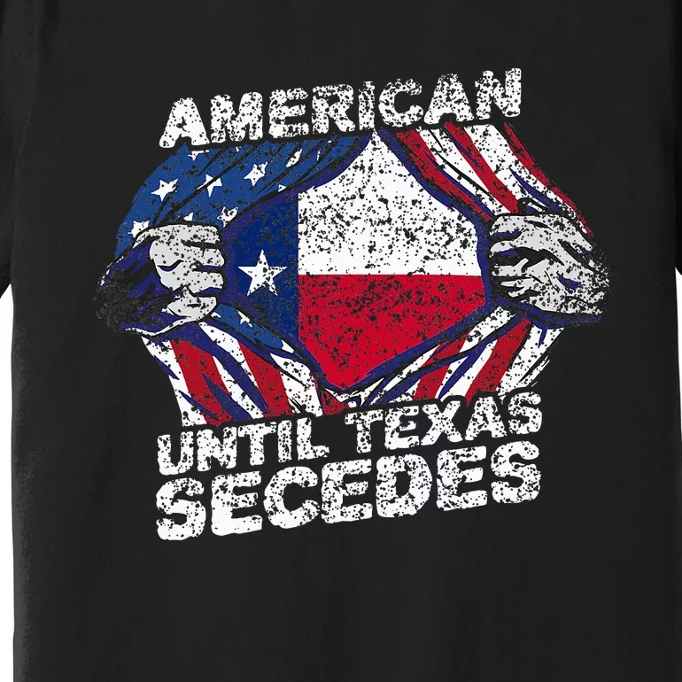 American Until Texas Secedes Sayings Texan Pride State Us Premium T-Shirt