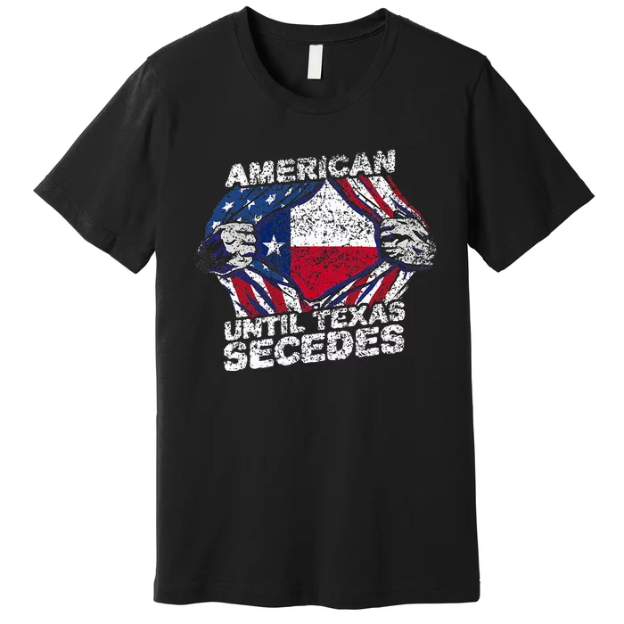 American Until Texas Secedes Sayings Texan Pride State Us Premium T-Shirt