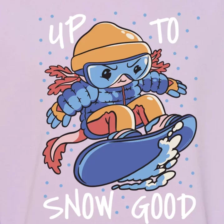 Axolotl Up To Snow Good Pun Snowboarding Axolotl Great Gift Garment-Dyed Sweatshirt