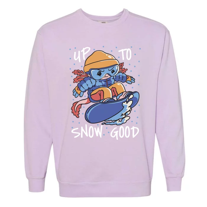 Axolotl Up To Snow Good Pun Snowboarding Axolotl Great Gift Garment-Dyed Sweatshirt