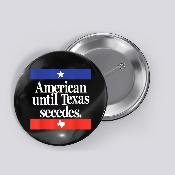 American Until Texas Secedes Button