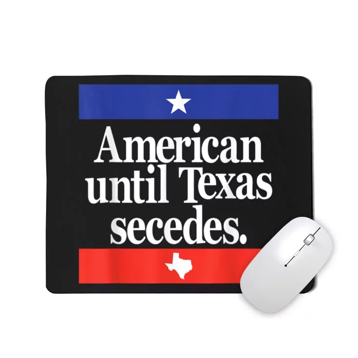 American Until Texas Secedes Mousepad