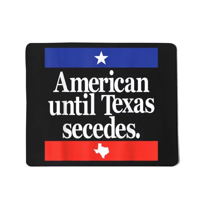 American Until Texas Secedes Mousepad