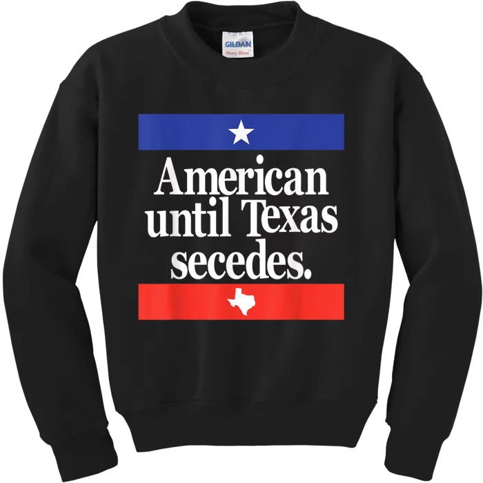 American Until Texas Secedes Kids Sweatshirt