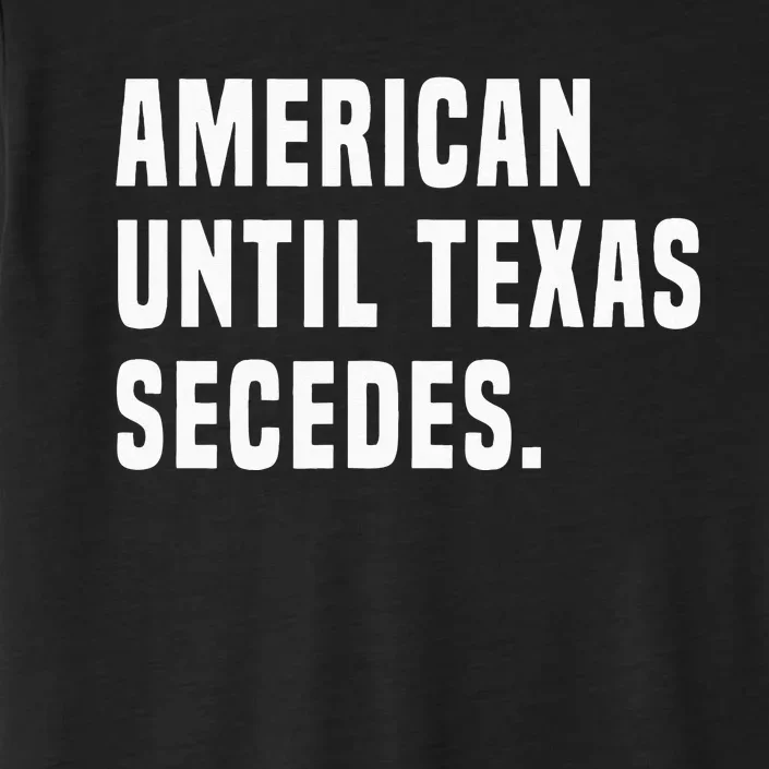 American Until Texas Secedes Funny Native Texan ChromaSoft Performance T-Shirt