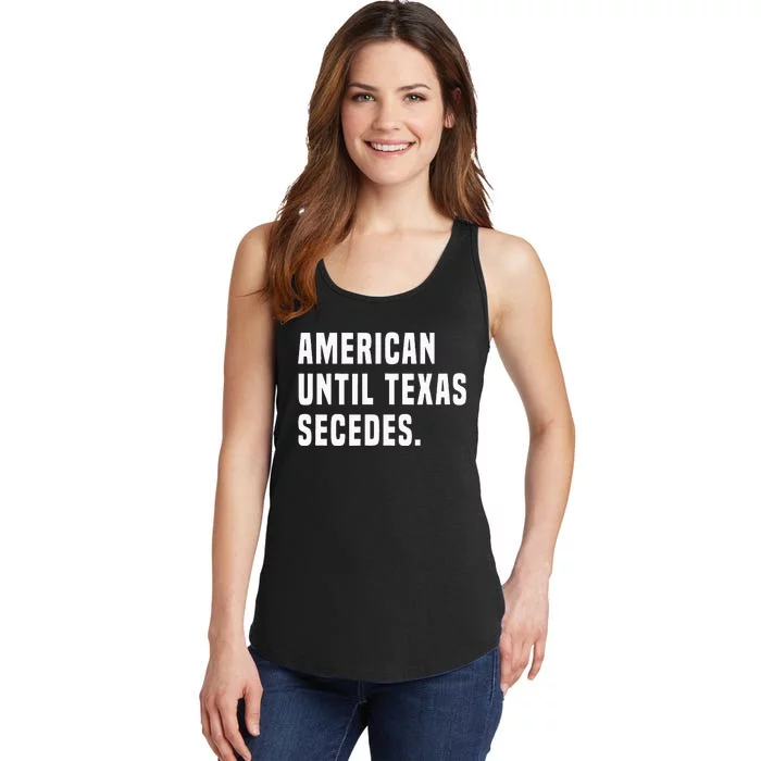 American Until Texas Secedes Funny Native Texan Ladies Essential Tank