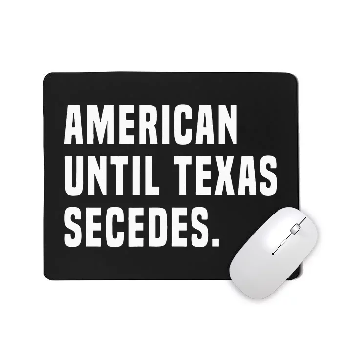 American Until Texas Secedes Funny Native Texan Mousepad