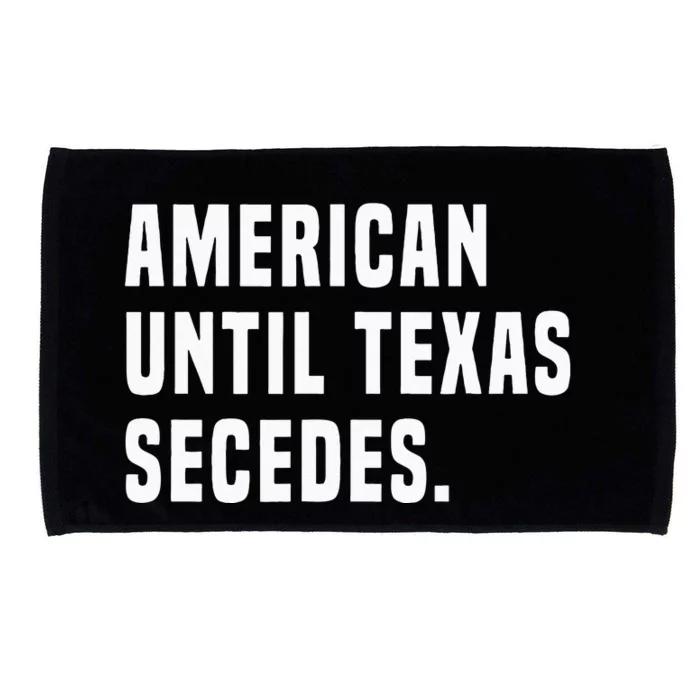 American Until Texas Secedes Funny Native Texan Microfiber Hand Towel