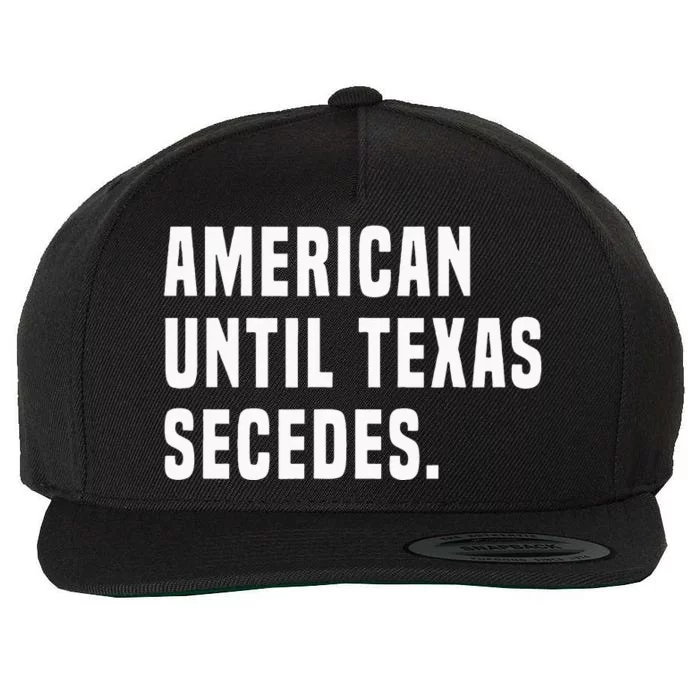 American Until Texas Secedes Funny Native Texan Wool Snapback Cap