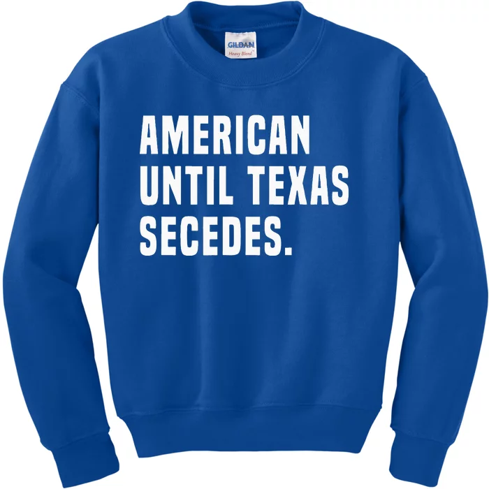 American Until Texas Secedes Funny Native Texan Kids Sweatshirt