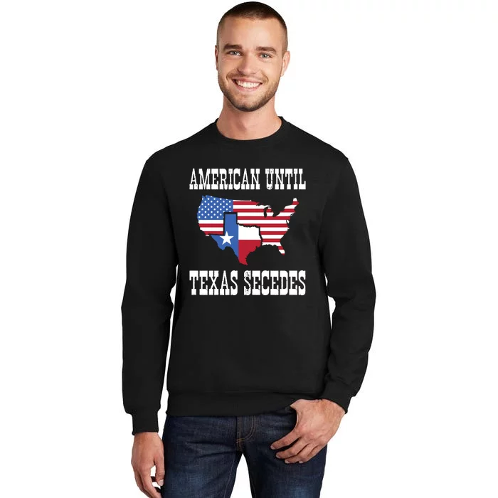 American Until Texas Secedes For Lone Star States Sweatshirt