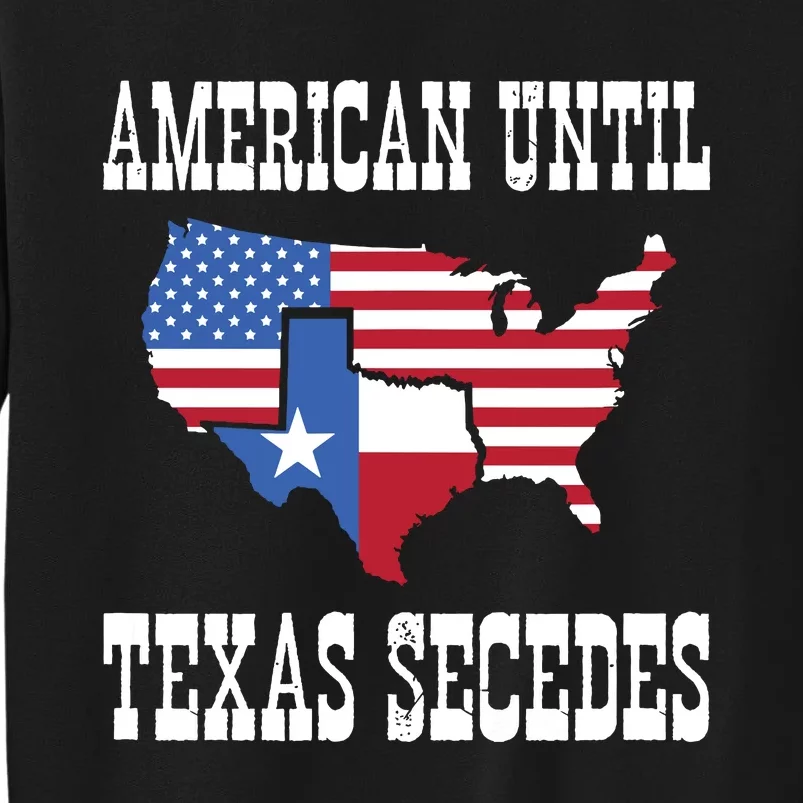 American Until Texas Secedes For Lone Star States Sweatshirt