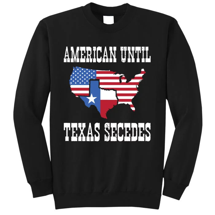 American Until Texas Secedes For Lone Star States Sweatshirt