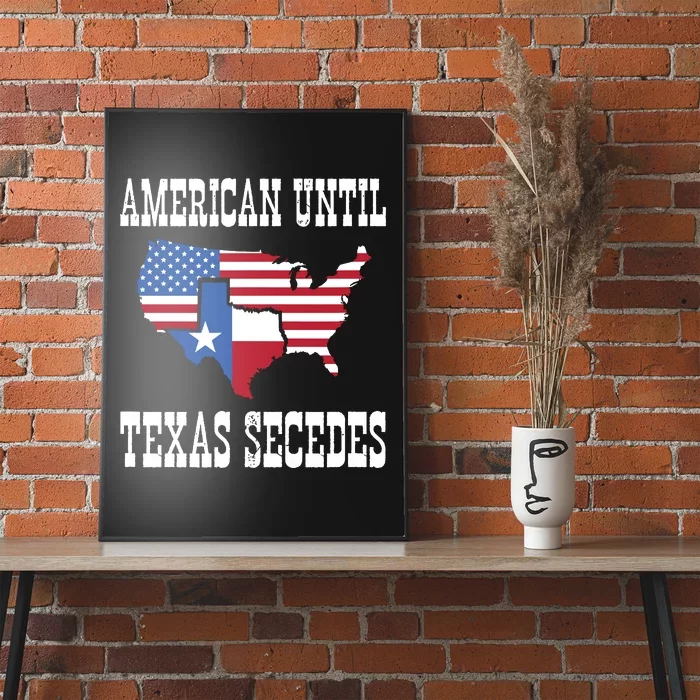 American Until Texas Secedes For Lone Star States Poster