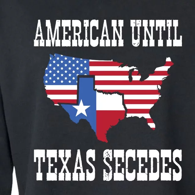 American Until Texas Secedes For Lone Star States Cropped Pullover Crew