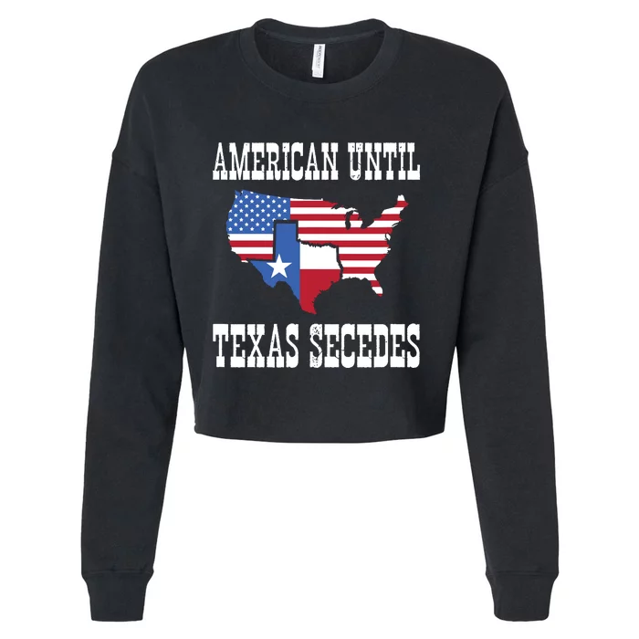 American Until Texas Secedes For Lone Star States Cropped Pullover Crew