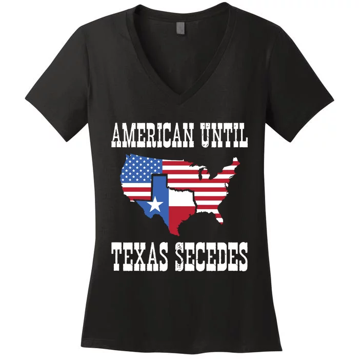 American Until Texas Secedes For Lone Star States Women's V-Neck T-Shirt